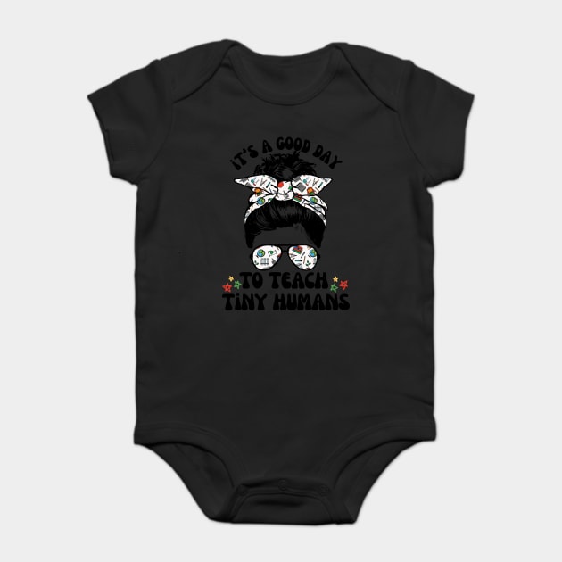 Good Day To Teach Tiny Humans Baby Bodysuit by The WYLD Tribe